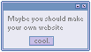 Maybe you should make your own website on pastel blue window with cool. button.